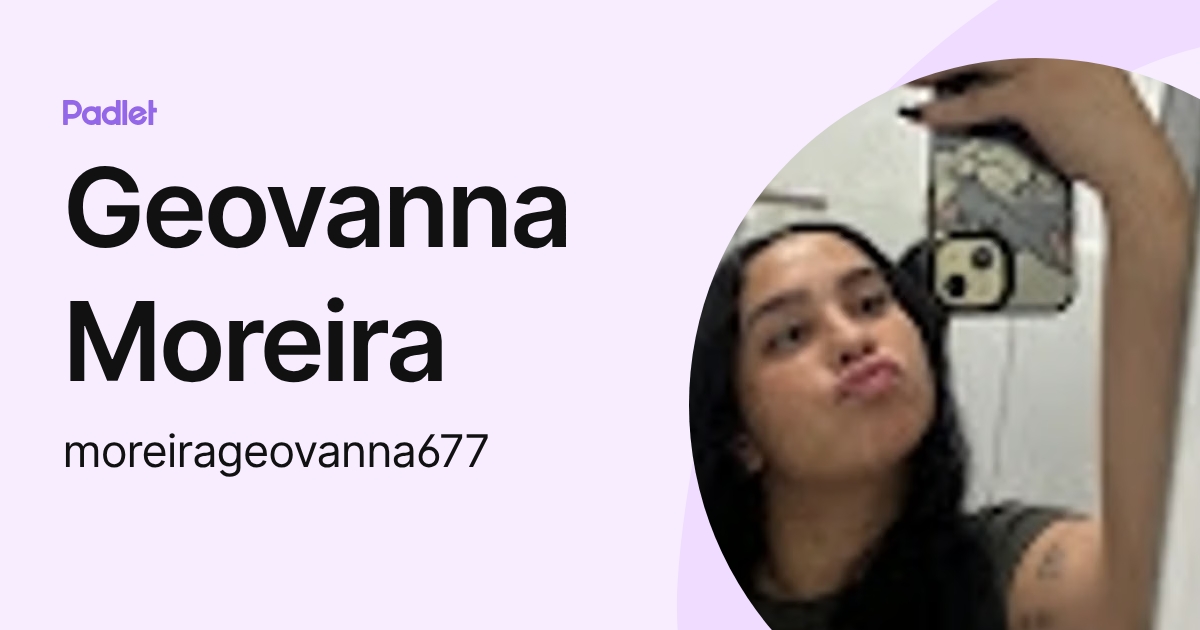 Geovanna Moreira (moreirageovanna677) profile | Padlet