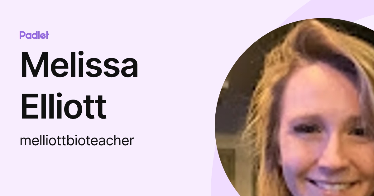 Melissa Elliott (melliottbioteacher) profile | Padlet
