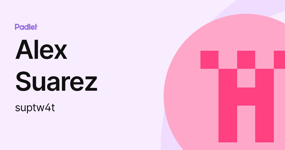 Alex Suarez (suptw4t) profile | Padlet