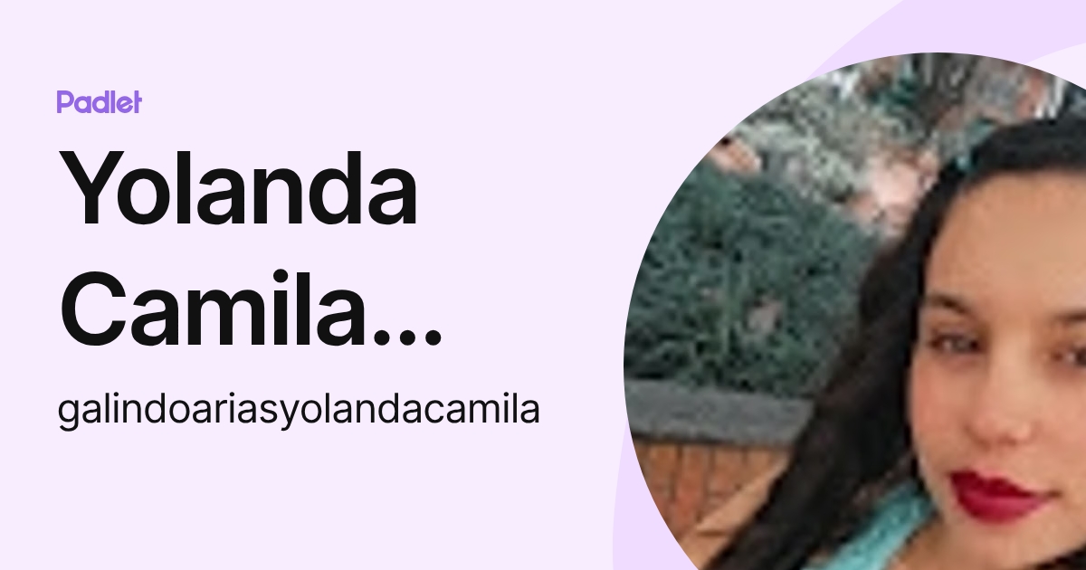 Yolanda Camila Galindo Arias (galindoariasyolandacamila) profile | Padlet