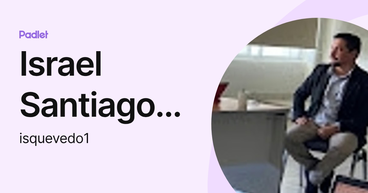 Israel Santiago Quevedo Hernández (isquevedo1) profile | Padlet