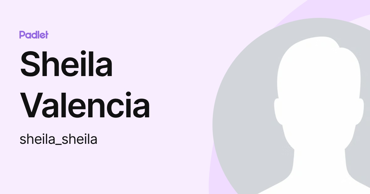 Sheila Valencia (sheila_sheila) profile | Padlet