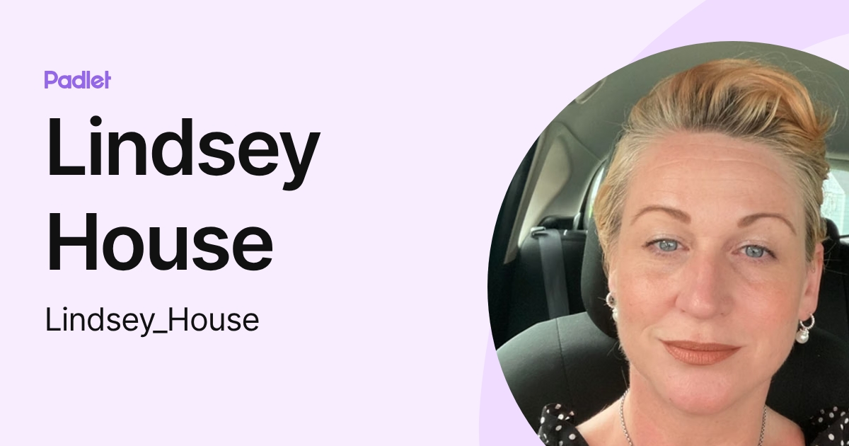 Lindsey House (Lindsey_House) profile | Padlet