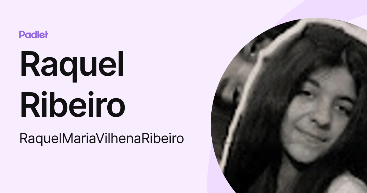 Raquel Ribeiro (RaquelMariaVilhenaRibeiro) profile | Padlet