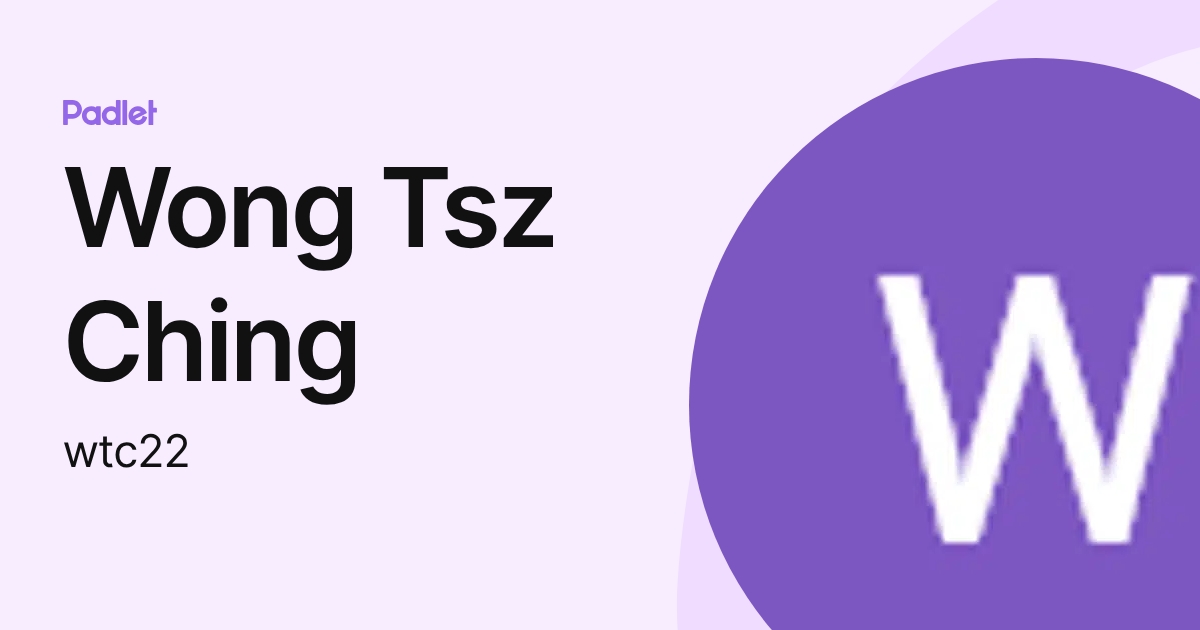 Wong Tsz Ching (wtc22) profile | Padlet