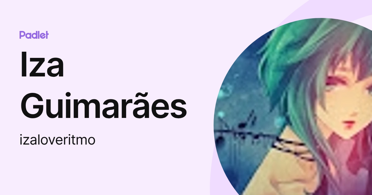 Iza Guimarães (izaloveritmo) profile | Padlet