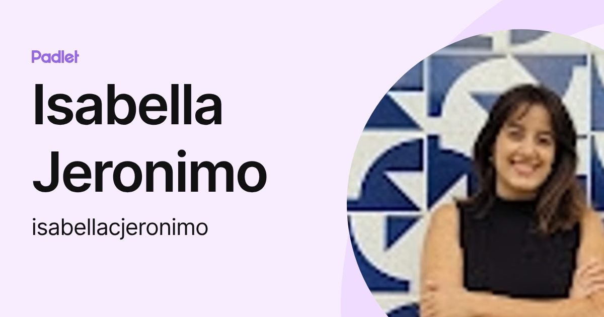 Isabella Jeronimo (isabellacjeronimo) profile | Padlet