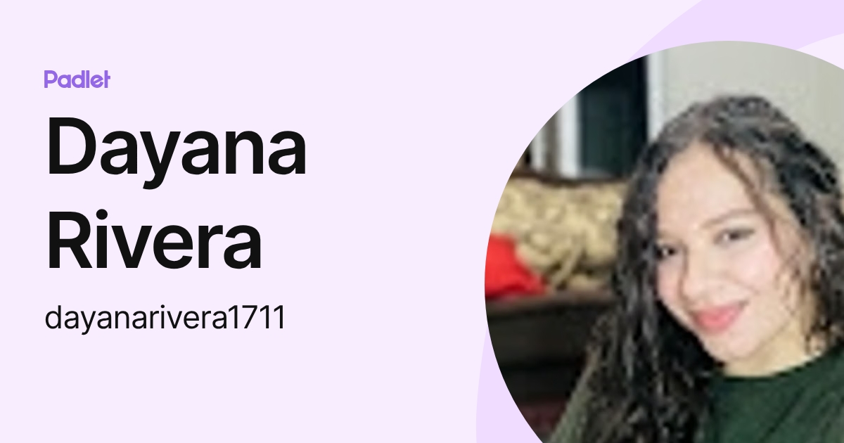 Dayana Rivera (dayanarivera1711) profile | Padlet