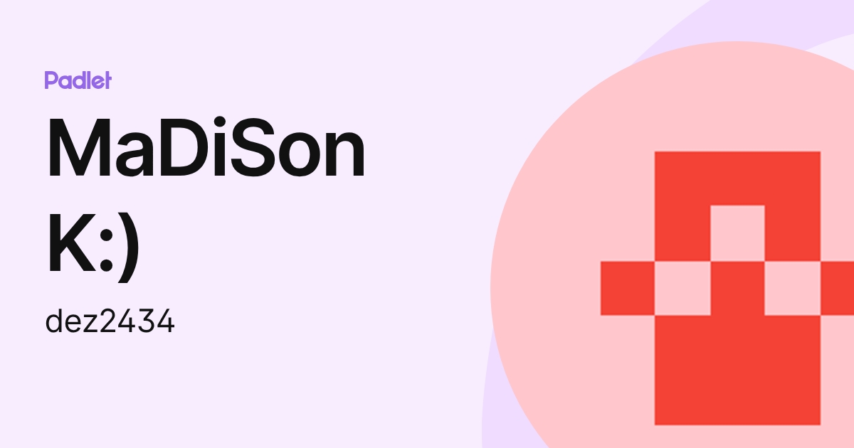 MaDiSon K:) (dez2434) profile | Padlet
