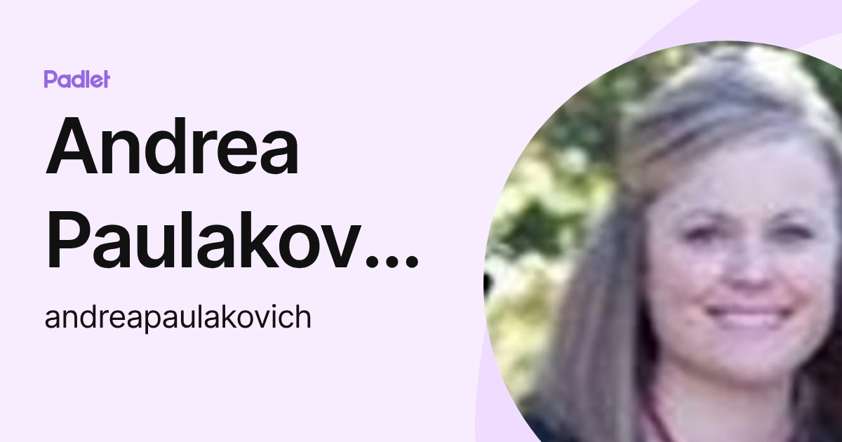 Andrea Paulakovich (andreapaulakovich) profile | Padlet
