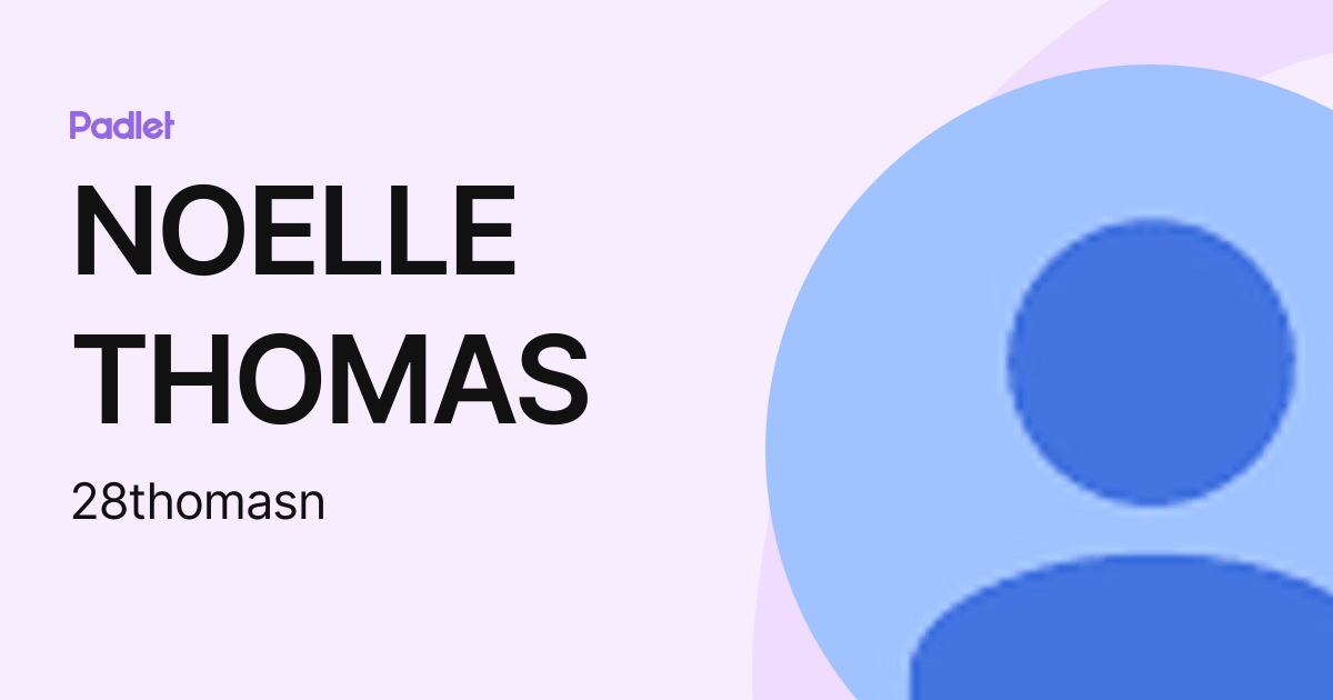 Noelle Thomas 28thomasn Profile Padlet