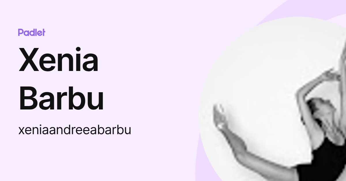 Xenia Barbu (xeniaandreeabarbu) profile | Padlet