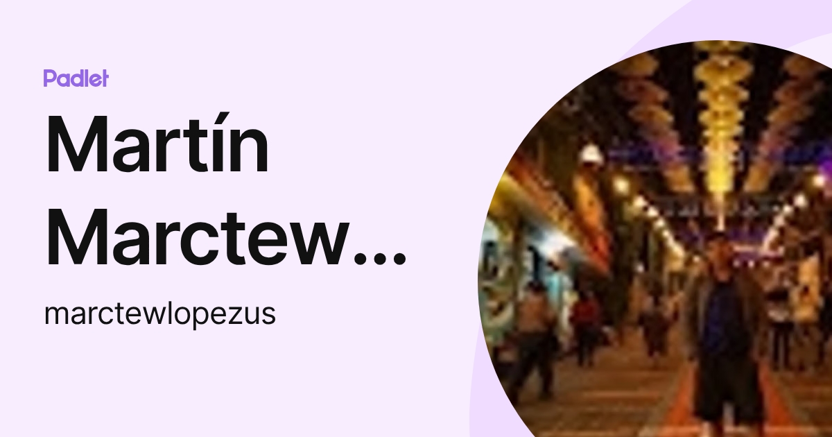 Martín Marctew López Us (marctewlopezus) profile | Padlet
