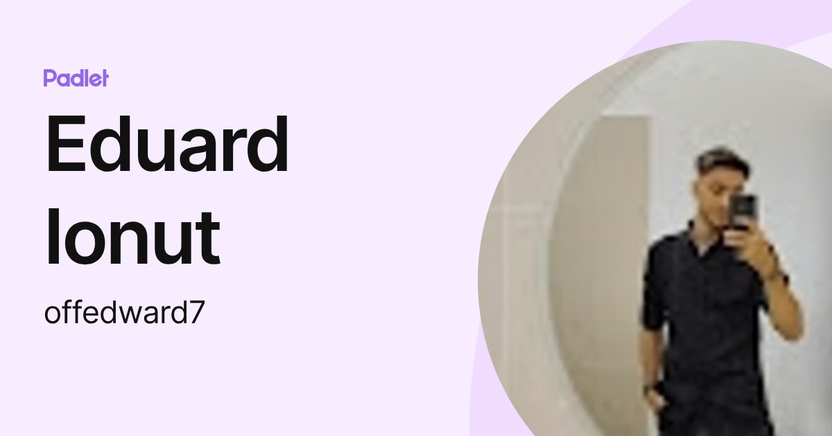 Eduard Ionut (offedward7) profile | Padlet