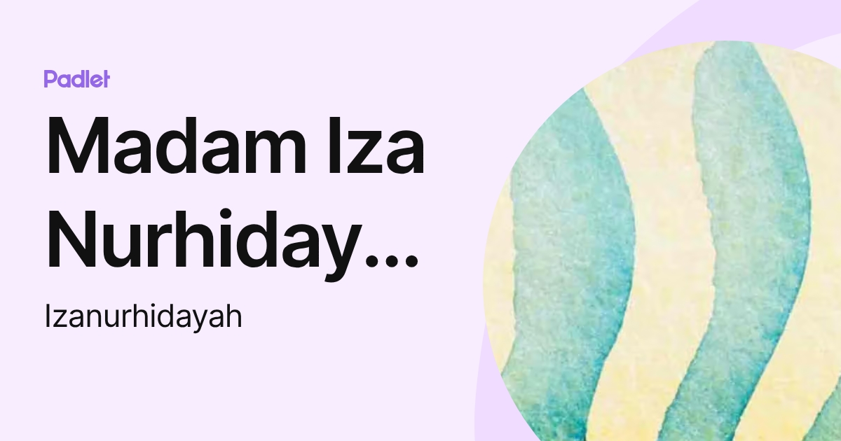 Madam Iza Nurhidayah (Izanurhidayah) profile | Padlet