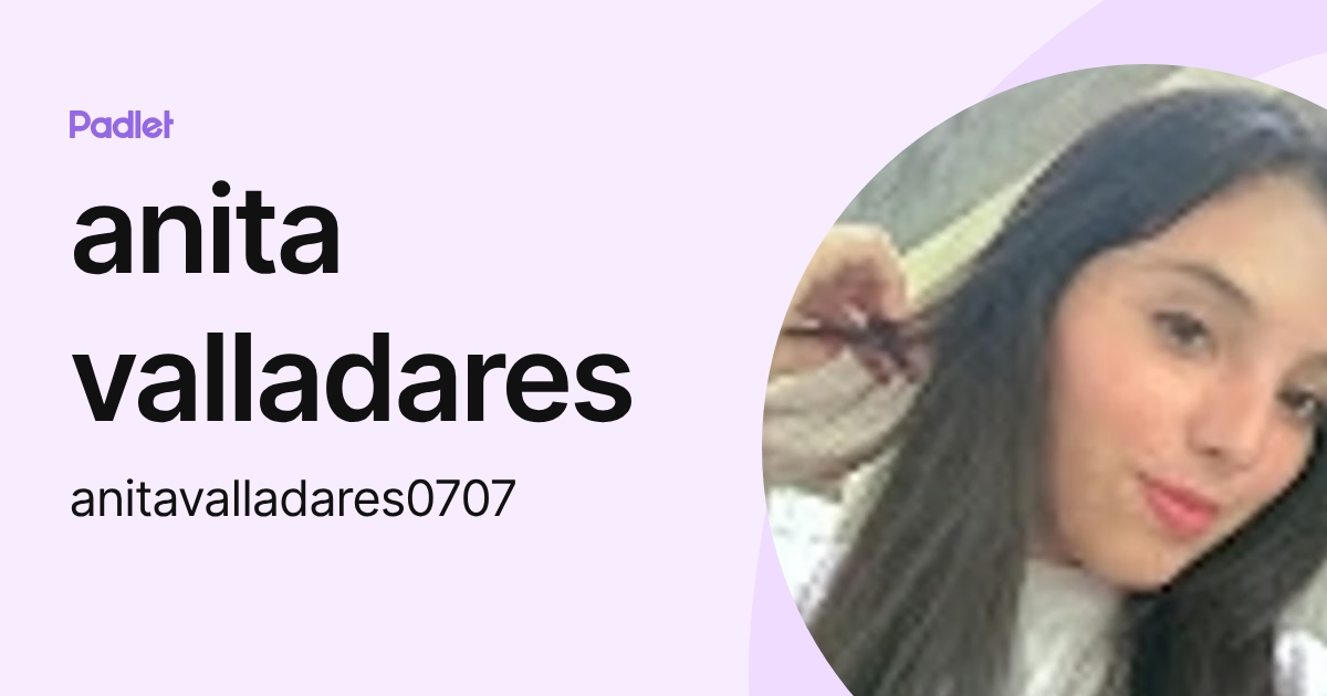 anita valladares (anitavalladares0707) profile | Padlet