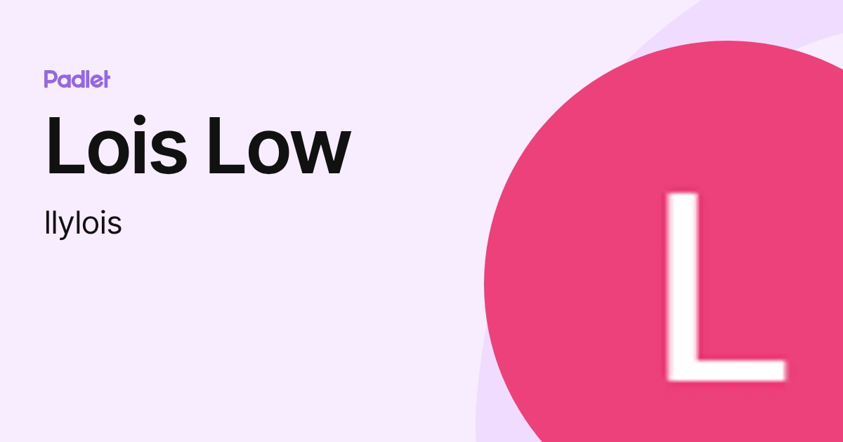 Lois Low (llylois) profile | Padlet
