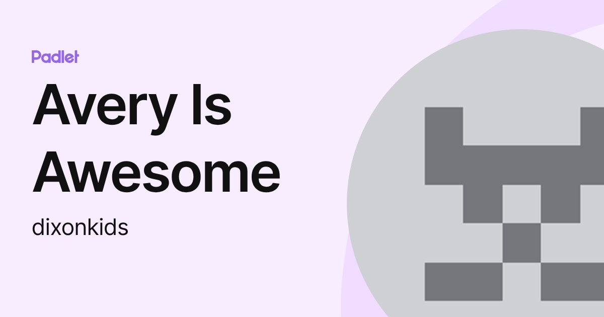 Avery Is Awesome (dixonkids) profile | Padlet
