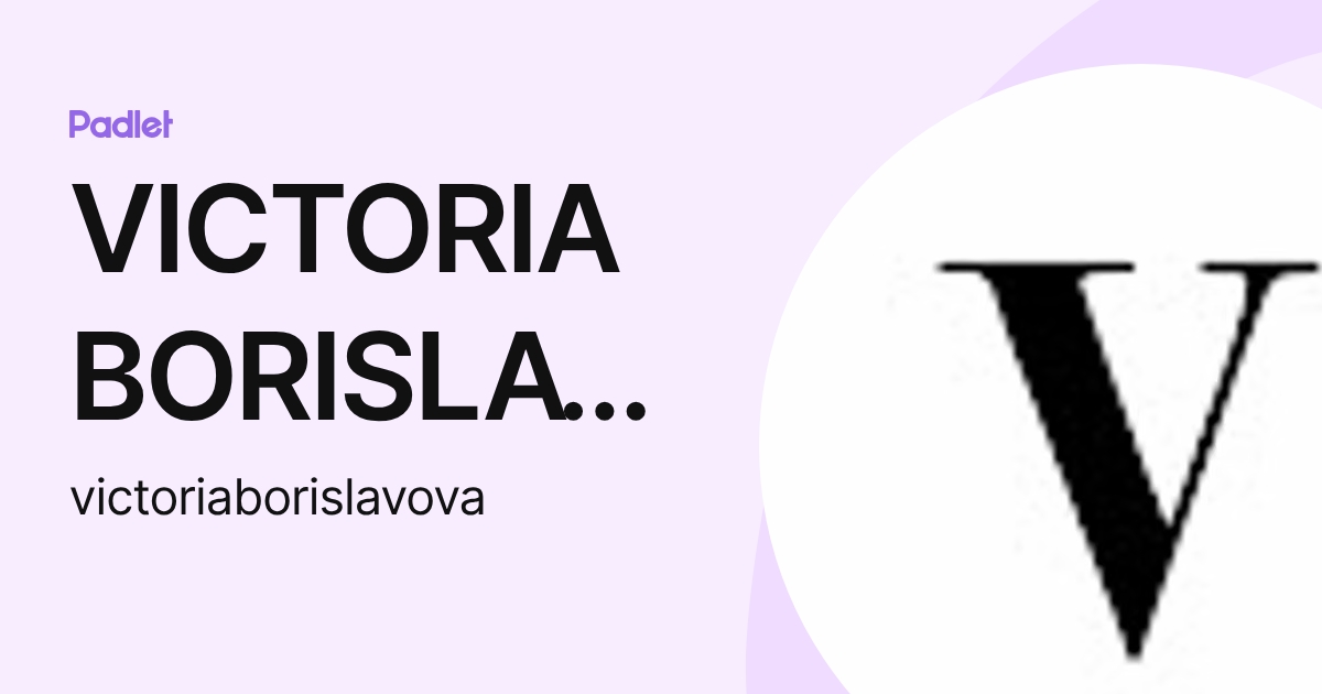 VICTORIA BORISLAVOVA (victoriaborislavova) profile | Padlet