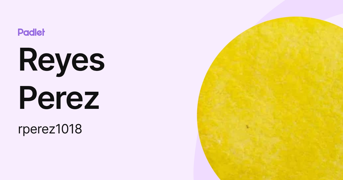 Reyes Perez (rperez1018) profile | Padlet