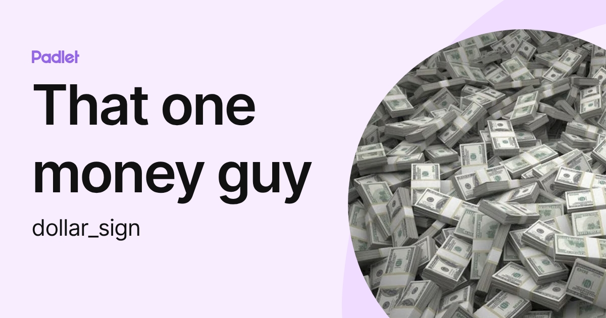 That one money guy (dollar_sign) profile | Padlet