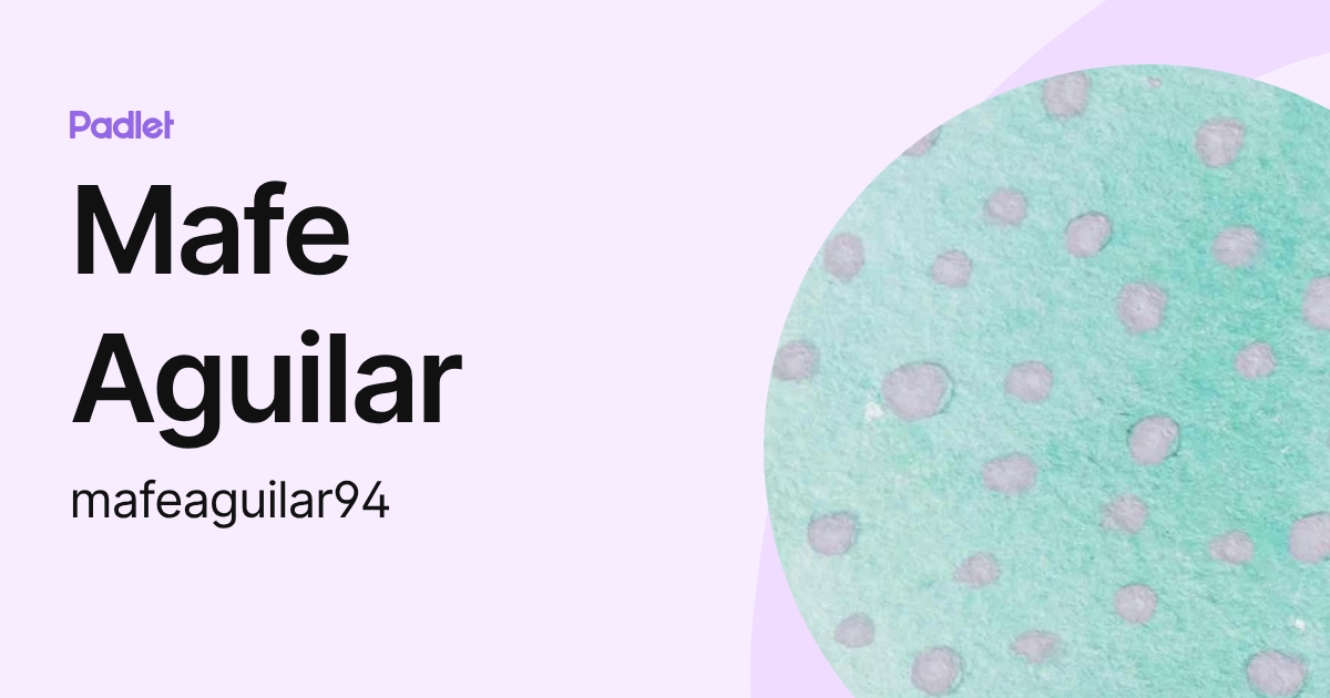 Mafe Aguilar (mafeaguilar94) profile | Padlet