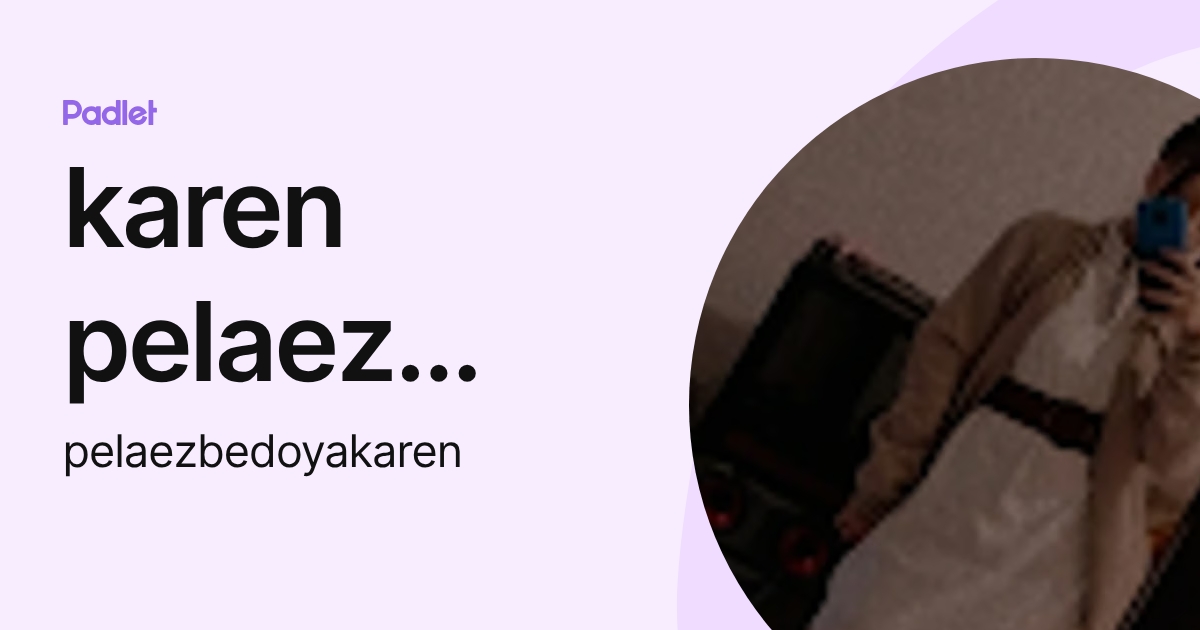 karen pelaez bedoya (pelaezbedoyakaren) profile | Padlet