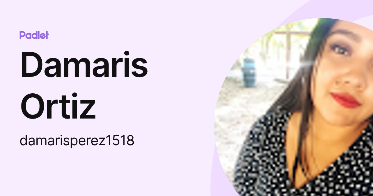 Damaris Ortiz (damarisperez1518) profile | Padlet