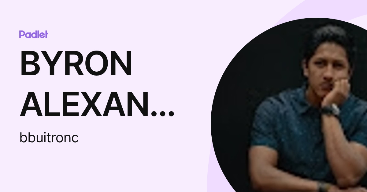 BYRON ALEXANDER BUITRON CACHIPUENDO (bbuitronc) profile | Padlet