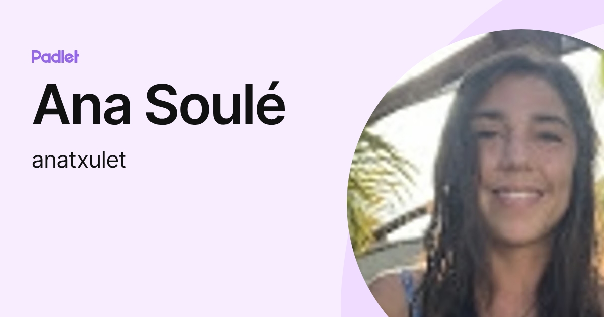 Ana Soulé (anatxulet) profile | Padlet