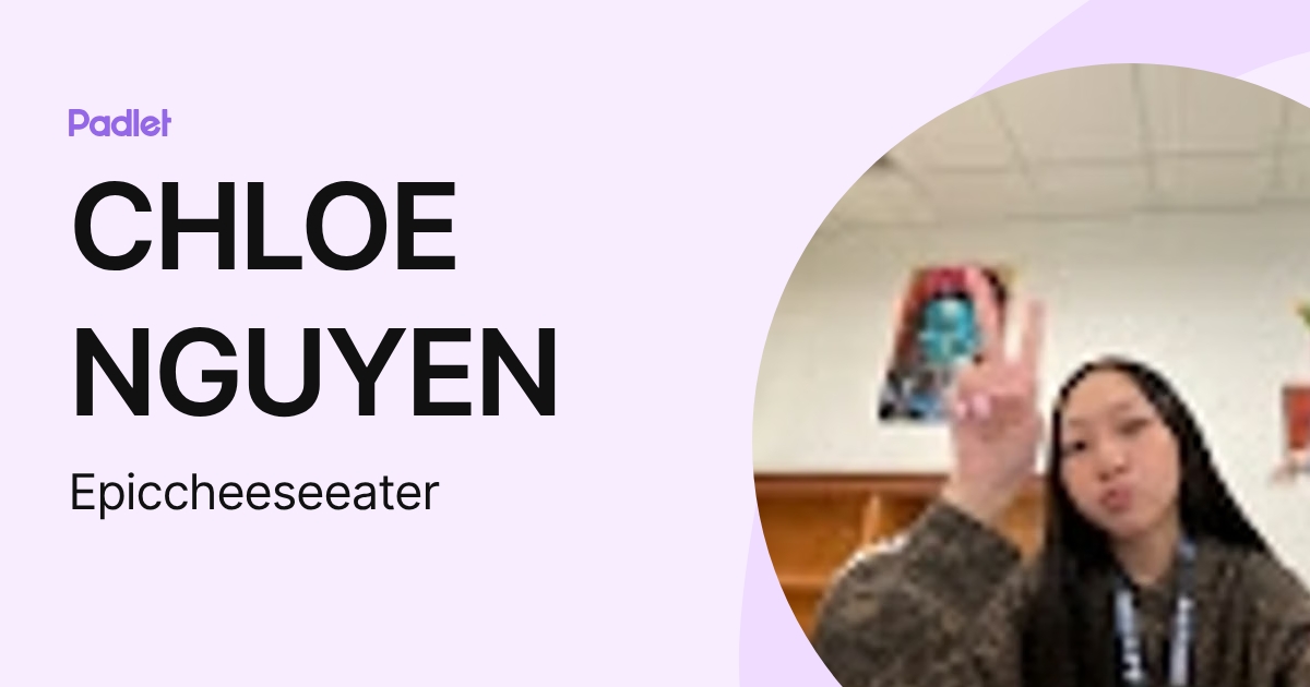 CHLOE NGUYEN (Epiccheeseeater) profile | Padlet