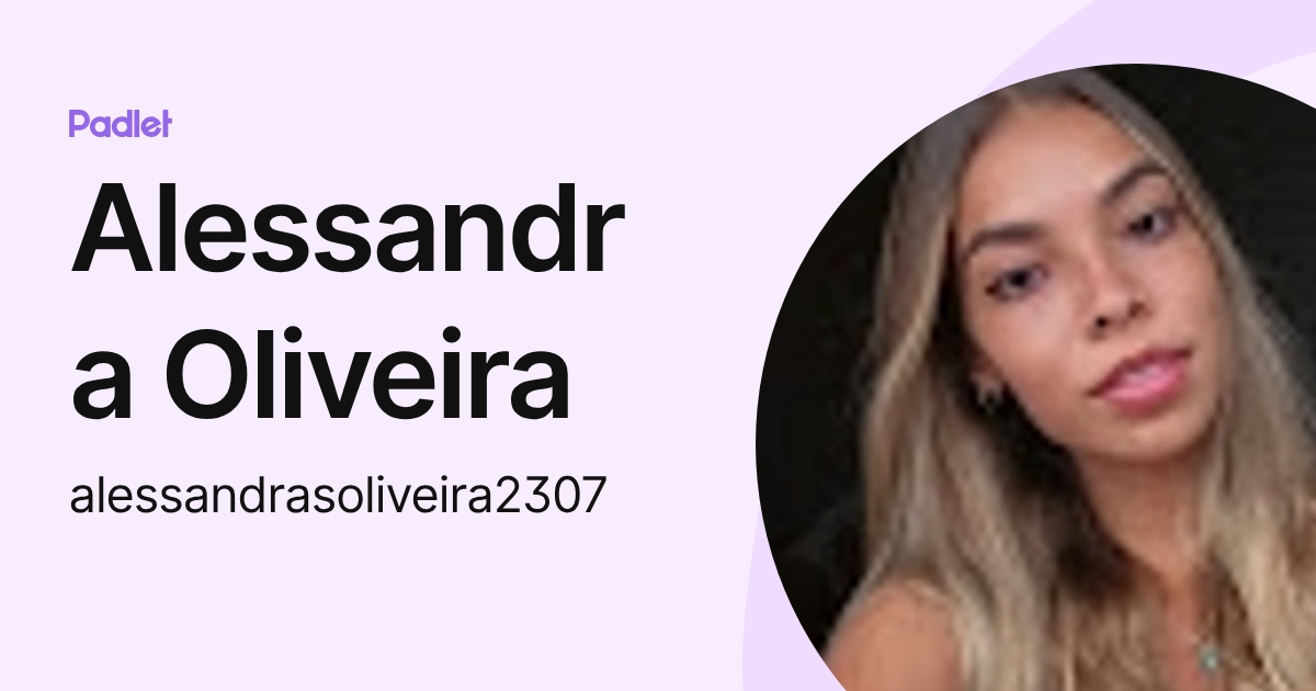 Alessandra Oliveira (alessandrasoliveira2307) profile | Padlet