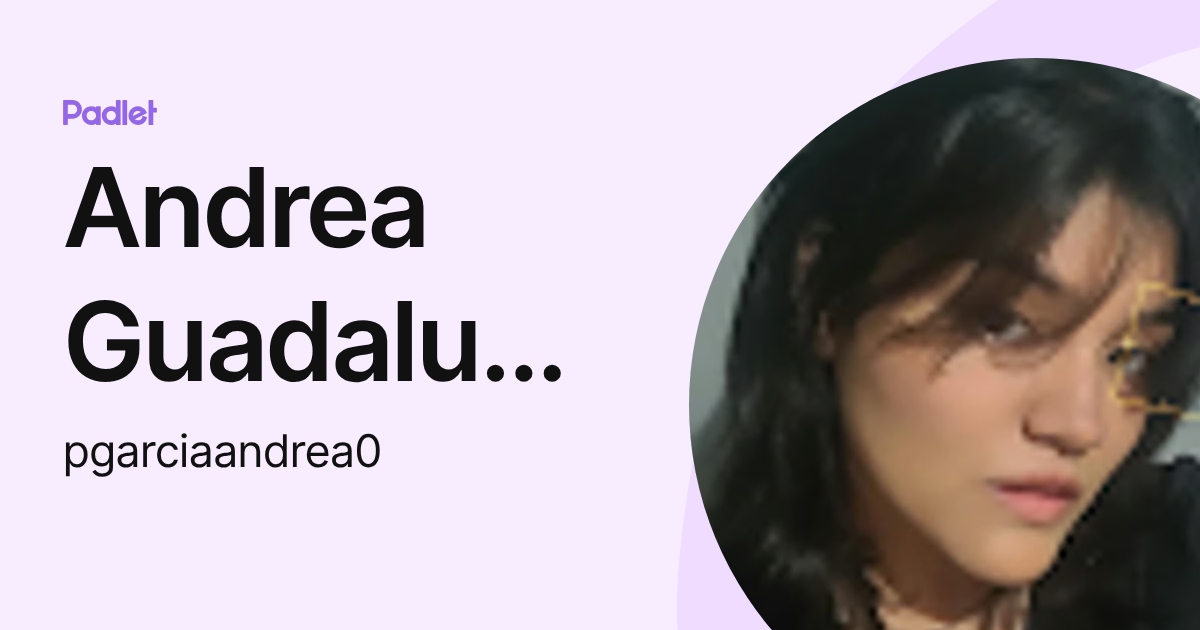 Andrea Guadalupe Pérez Garcia (pgarciaandrea0) profile | Padlet