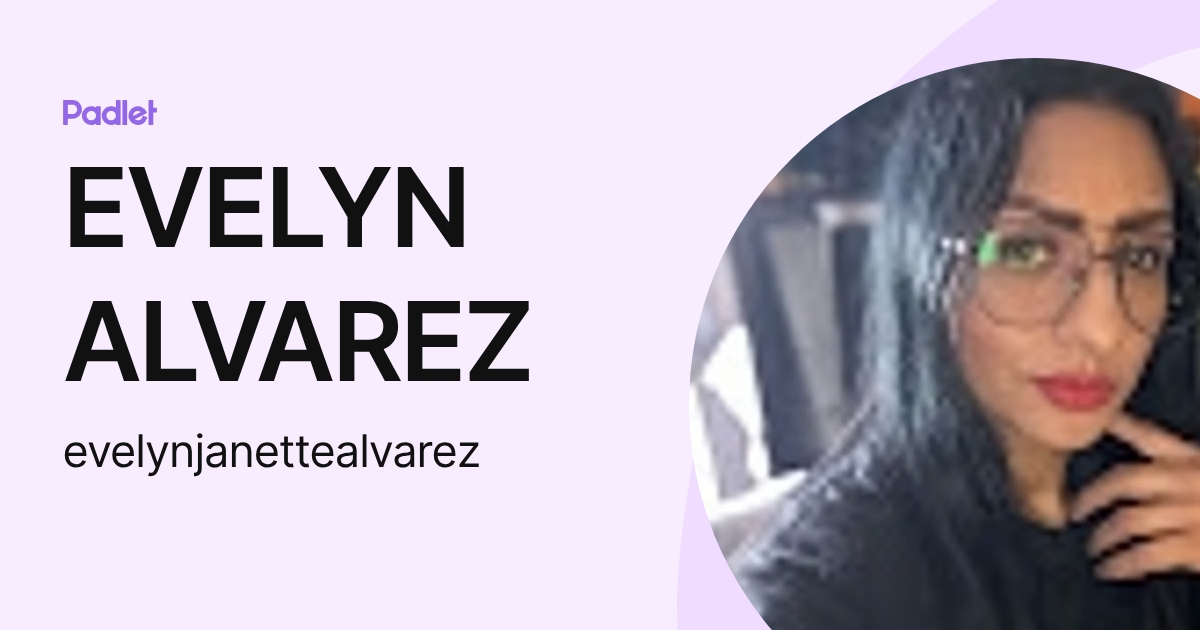 EVELYN ALVAREZ (evelynjanettealvarez) profile | Padlet