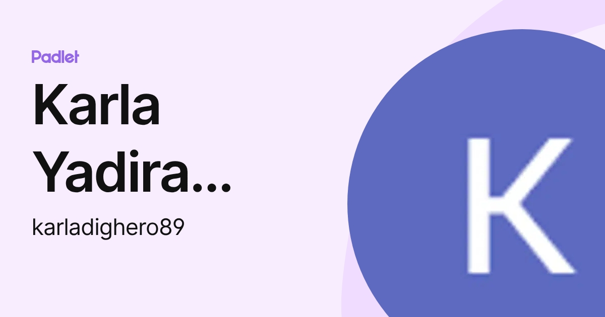 Karla Yadira Dighero Aguilon (karladighero89) profile | Padlet