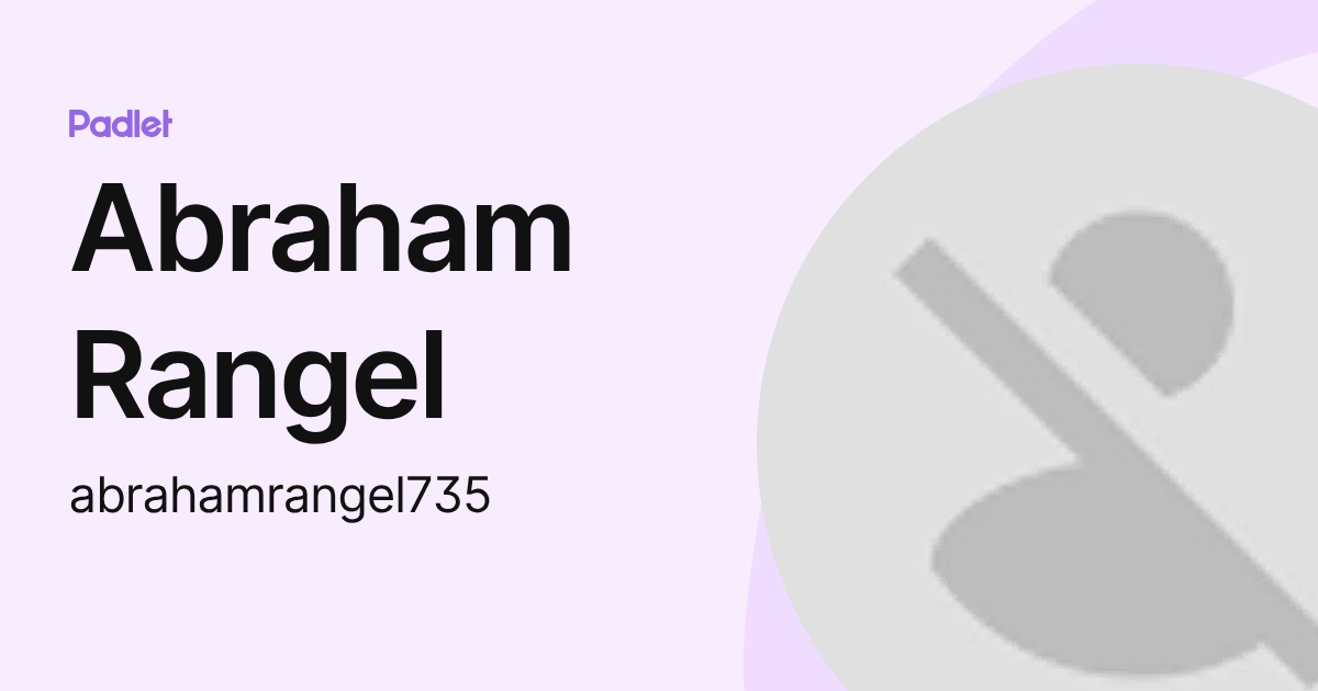 Abraham Rangel (abrahamrangel735) profile | Padlet