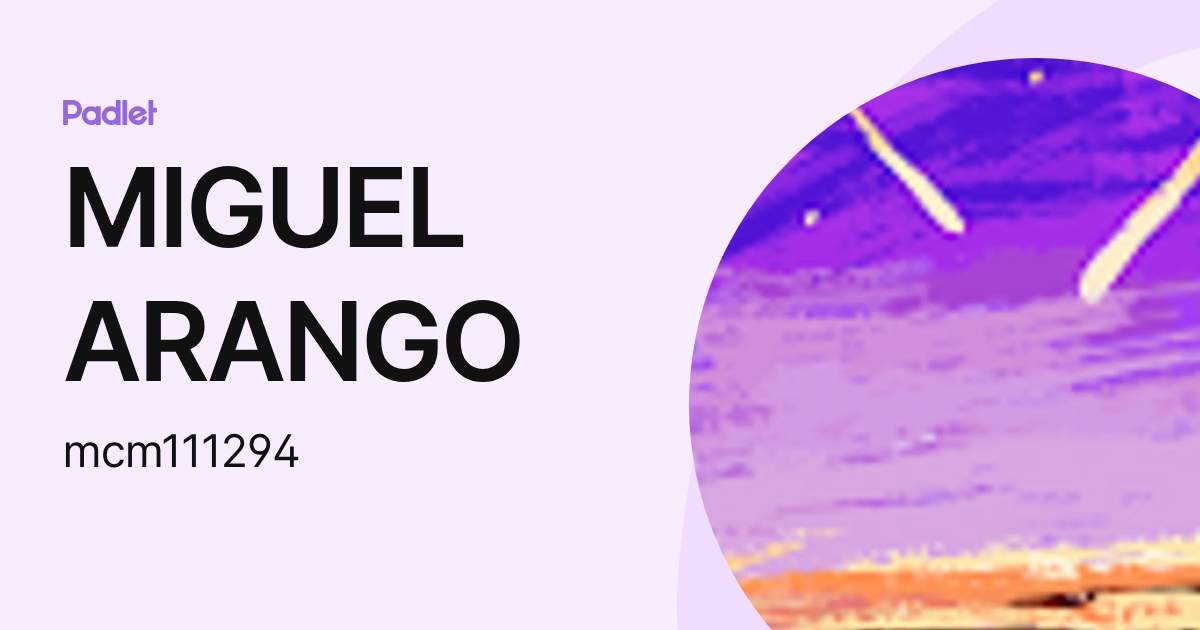 MIGUEL ARANGO (mcm111294) profile | Padlet