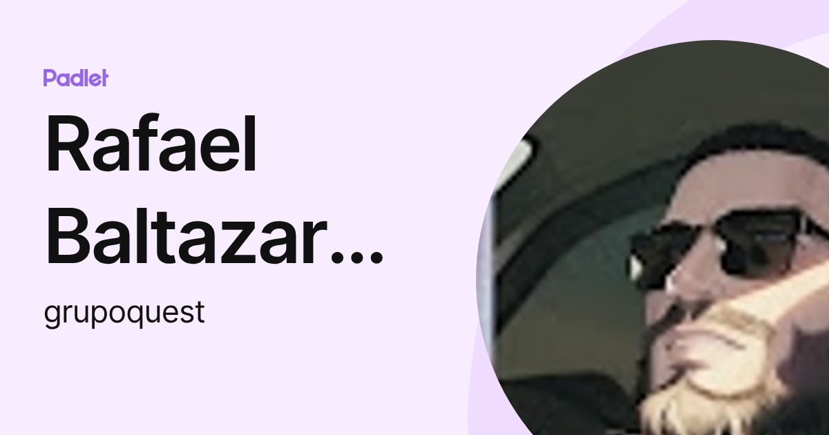 Rafael Baltazar Estrada Palacios (grupoquest) profile | Padlet