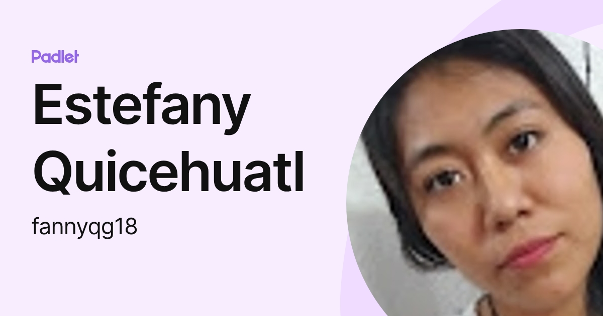 Estefany Quicehuatl (fannyqg18) profile | Padlet