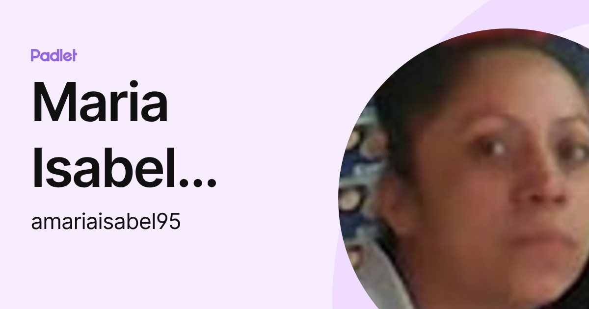 Maria Isabel Alvarez Figueroa (amariaisabel95) profile | Padlet
