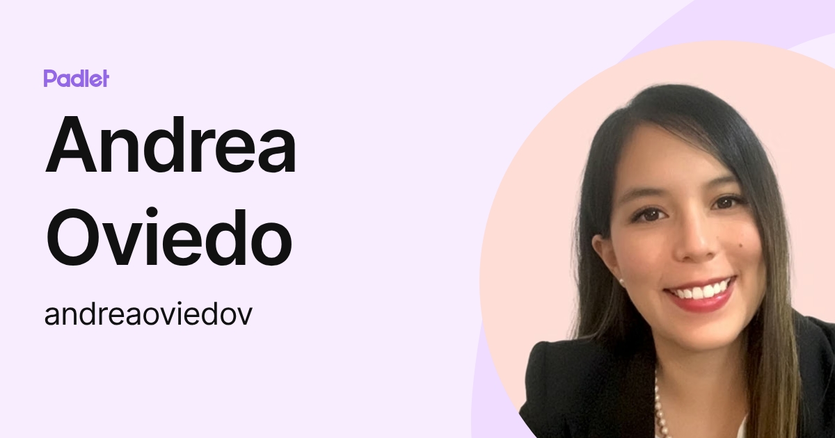 Andrea Oviedo (andreaoviedov) profile | Padlet