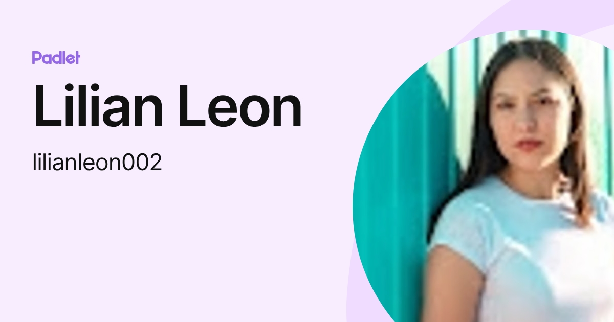 Lilian Leon (lilianleon002) profile | Padlet