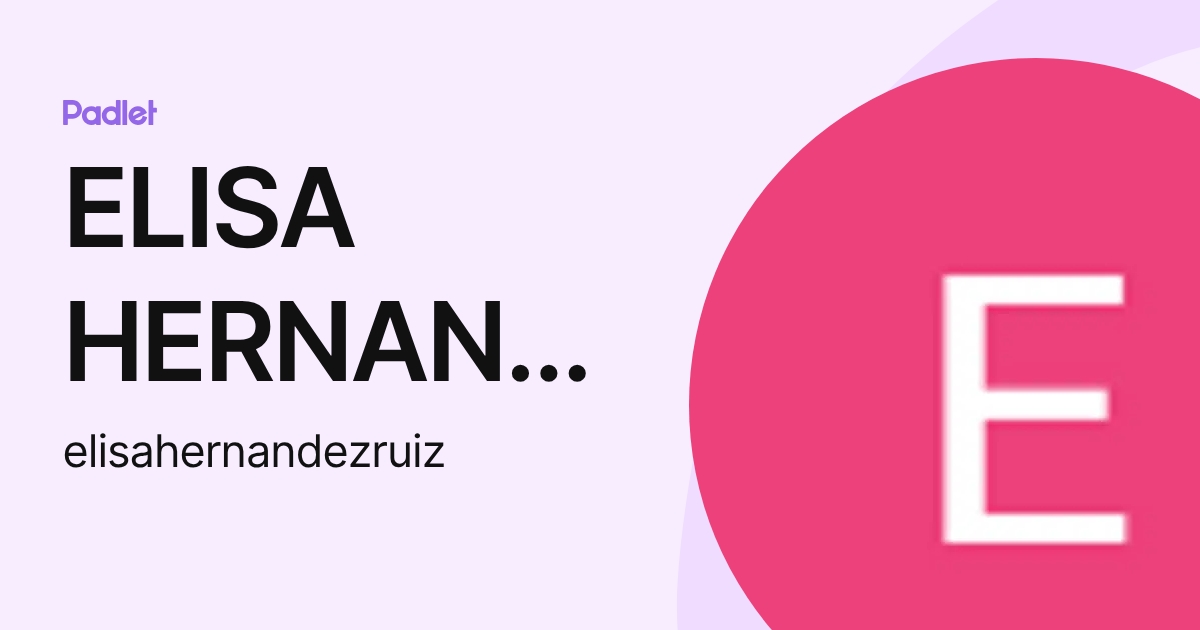 ELISA HERNANDEZ RUIZ (elisahernandezruiz) profile | Padlet