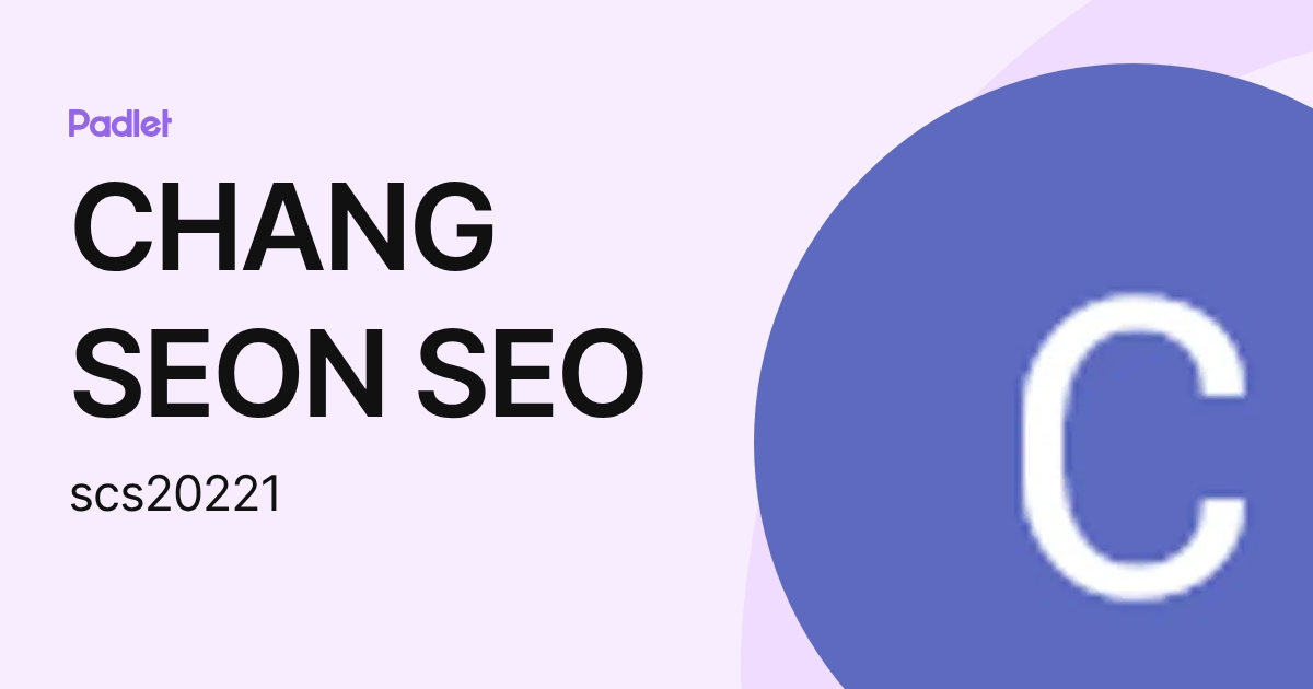 CHANG SEON SEO (scs20221) profile | Padlet
