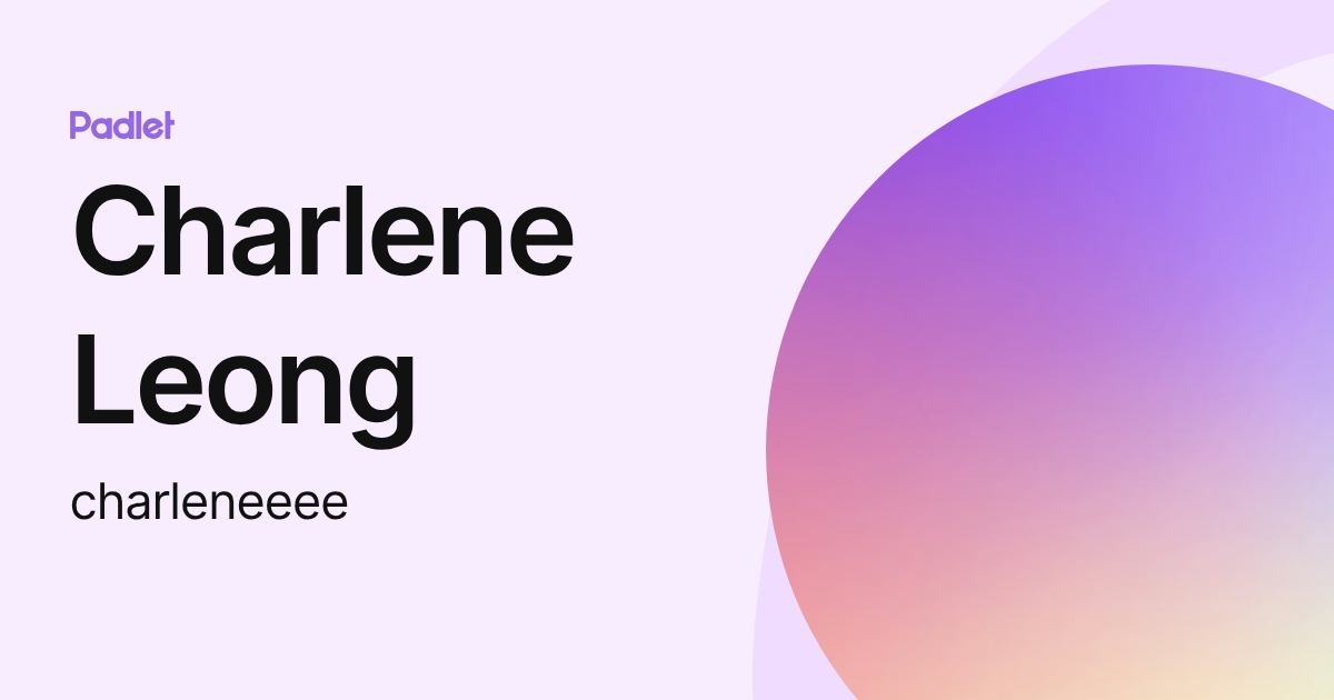 Charlene Leong (charleneeee) profile | Padlet