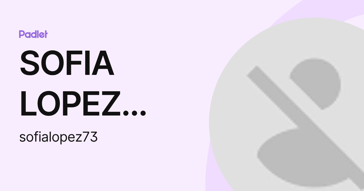 SOFIA LOPEZ GOMEZ (sofialopez73) profile | Padlet