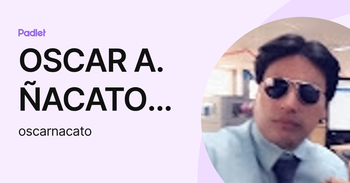 OSCAR A. ÑACATO B. (oscarnacato) profile | Padlet