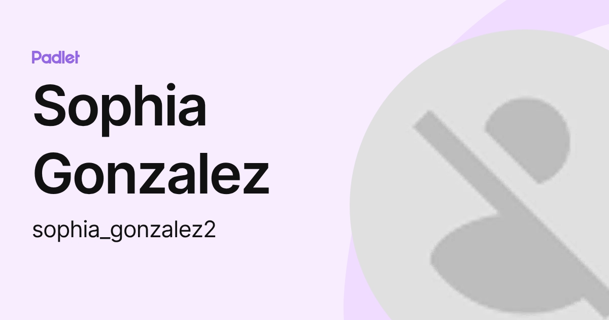Sophia Gonzalez (sophia_gonzalez2) profile | Padlet