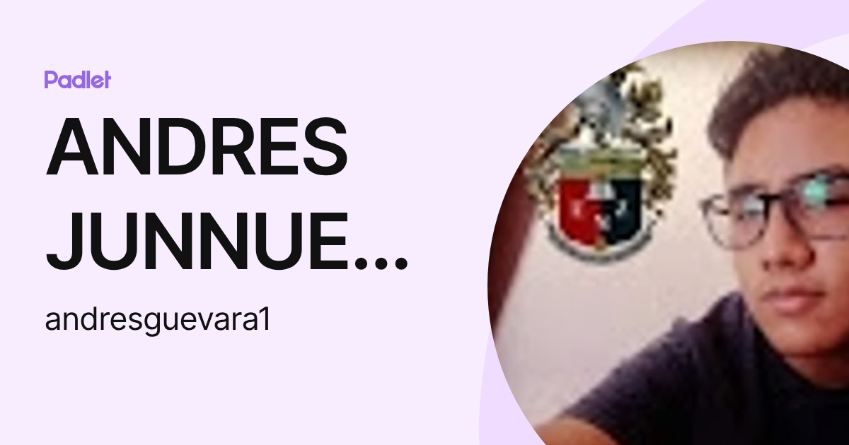 ANDRES JUNNUEN GUEVARA ESCALANTE (andresguevara1) profile | Padlet