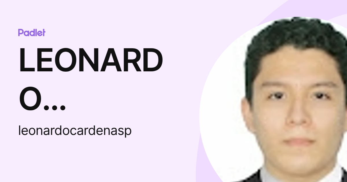 LEONARDO GUSTAVO CARDENAS PALACIOS (leonardocardenasp) profile | Padlet